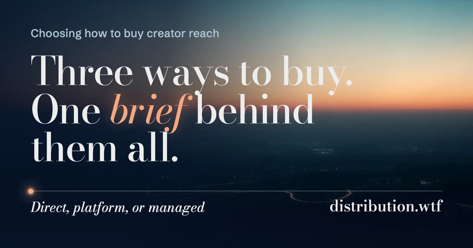 A lit road curving through a dark valley at blue hour, the only warm light under a deep teal and peach sky, beside the line: three ways to buy, one brief behind them all